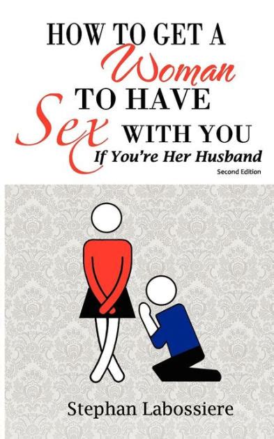 how to get a woman to have sex with you if you re her husband by