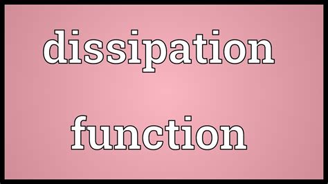 dissipation function meaning youtube