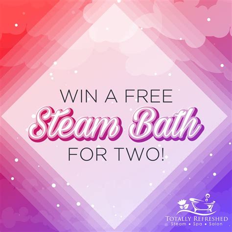 contest time win   steam bath   visit  facebook