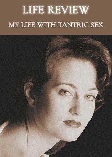 Life Review My Life With Tantric Sex Eqafe