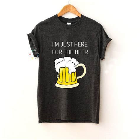 Im Just Here For The Beer Shirt Beer T Shirt Beer Lover Etsy