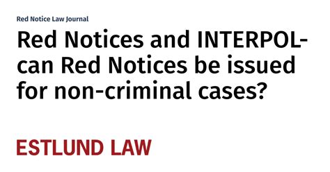Red Notices And Interpol Can Red Notices Be Issued For Non Criminal