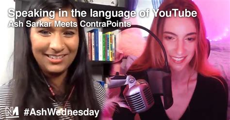 Speaking In The Language Of Youtube Ash Sarkar Meets Contrapoints