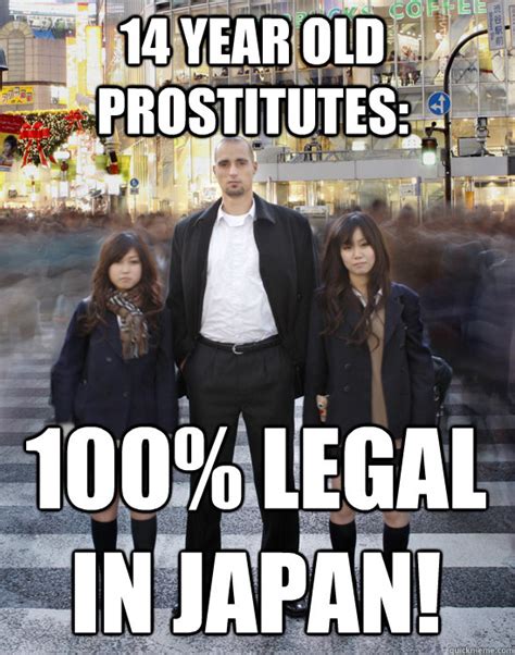 14 Year Old Prostitutes 100 Legal In Japan Gaijin Quickmeme