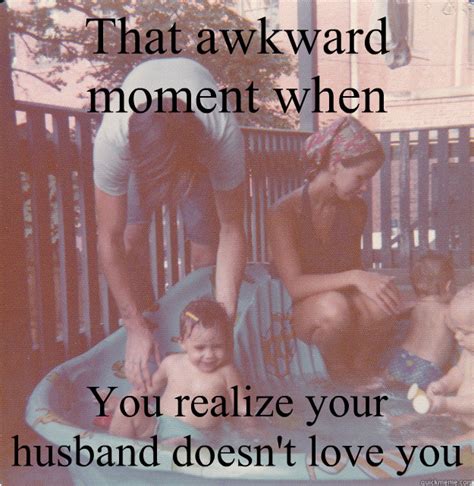 that awkward moment when you realize your husband doesn t