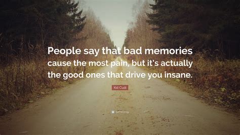 kid cudi quote people   bad memories    pain