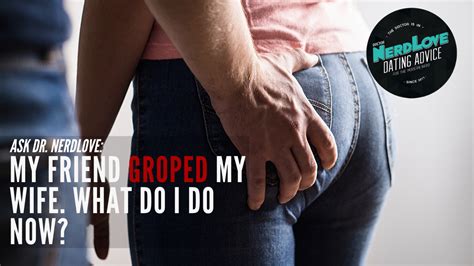 Ask Dr Nerdlove My Friend Groped My Wife What Do I Do