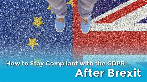 stay compliant   gdpr  brexit