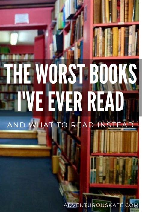 the worst books i ve ever read adventurous kate