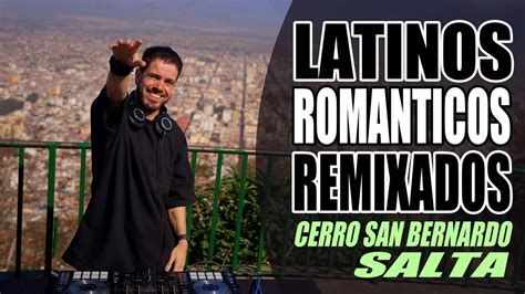 Latinos Romanticos Remixados Salta Cerro San Bernardo Nico