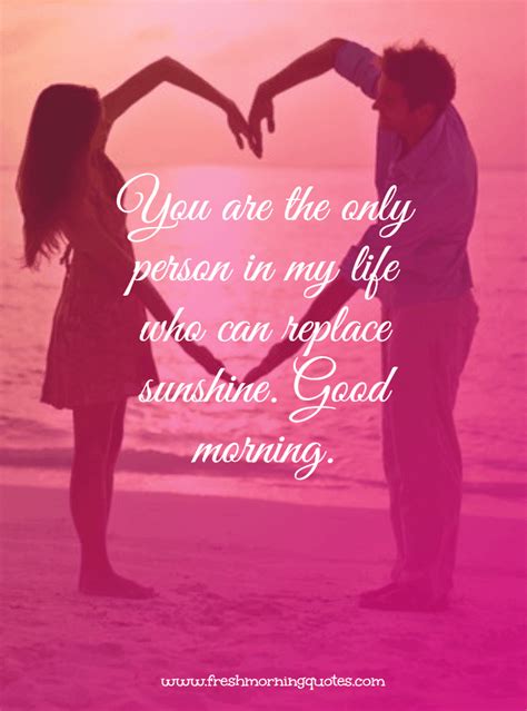 You Are The Only Person In My Life Romantic Good Morning Messages For