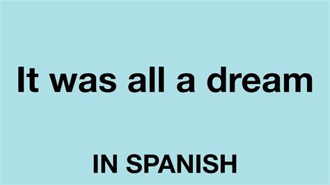 How To Say It Was All A Dream In Spanish Youtube