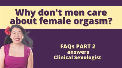 Why Don T Men Care About Female Orgasm Faqs About Orgasm Part 2 With
