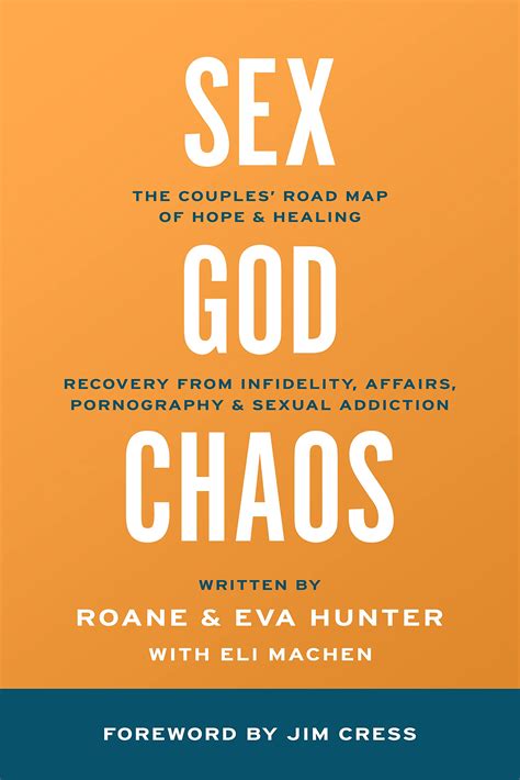 Sex God And The Chaos Of Betrayal The Couples Road Map Of Hope