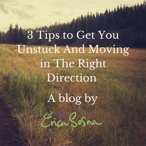 3 Tips To Get You Unstuck And Moving In The Right Direction