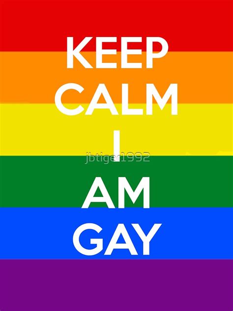 Keep Calm I Am Gay By Joe Bolingbroke Redbubble