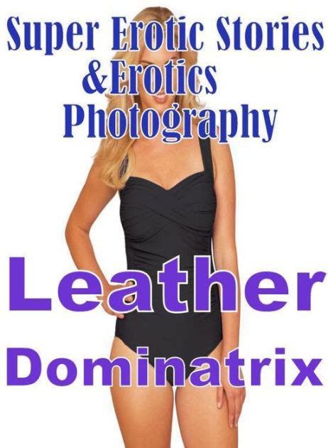 Erotic Super Erotic Stories And Erotics Photography Leather