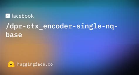 facebook dpr ctx encoder single nq base · hugging face
