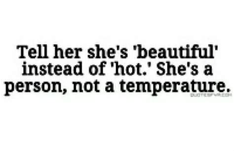 Tell Her Shes Beautiful Instead Of Hot Tell Her Qoutes Beautiful