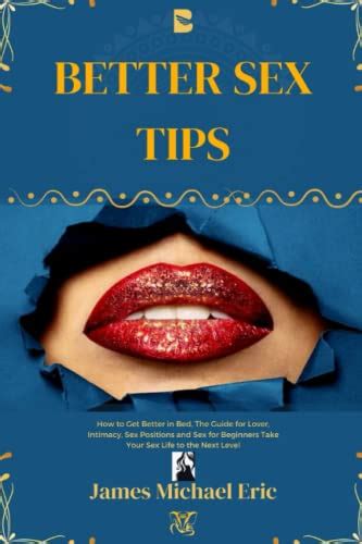 Better Sex Tips How To Get Better In Bed The Guide For Lover
