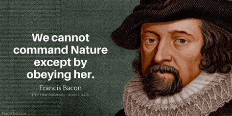 francis bacon quote we cannot command nature except by obeying her