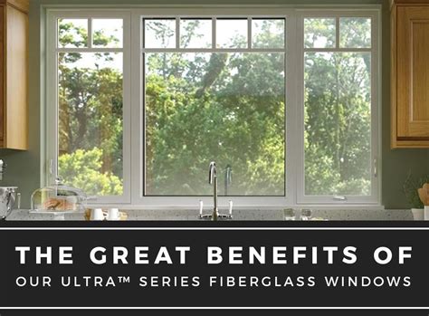 great benefits   ultra series fiberglass windows