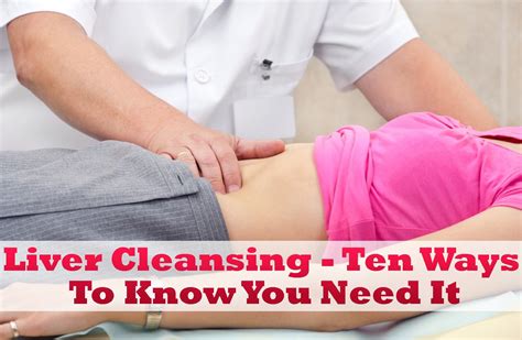 liver cleansing ten ways to know you need it healthy