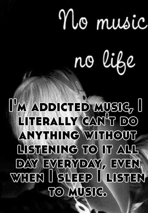 im addicted   literally     listening