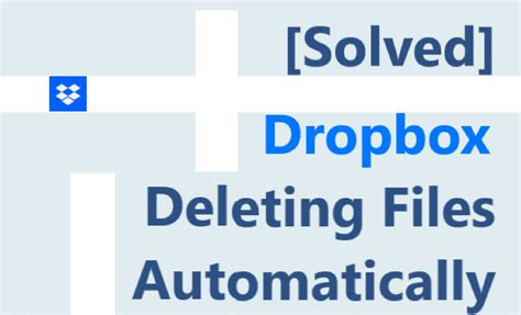 solved dropbox deleting files automatically