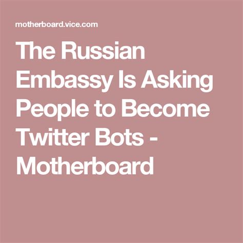 The Russian Embassy Is Asking People To Become Twitter Bots Twitter