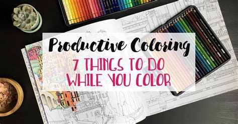 productive coloring 7 things to do while you color