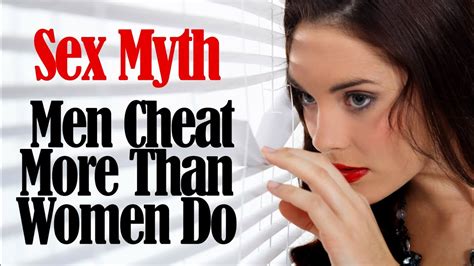 Sex Myths Men Cheat More Than Women Do Youtube