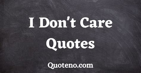 dont care quotes  sayings  images  quoteno