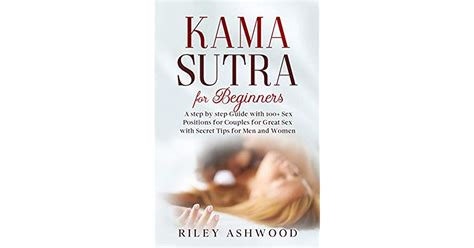 Kama Sutra For Beginners A Step By Step Guide With 100 Sex Positions