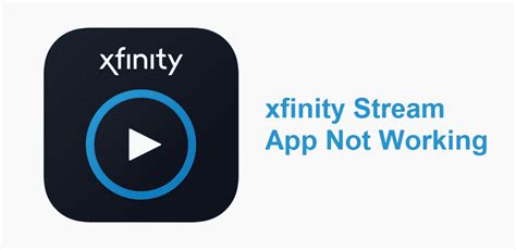xfinity stream app  working   fix internet access guide