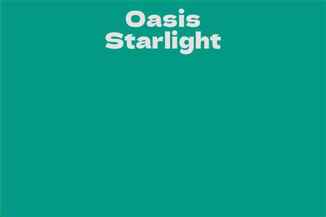 Oasis Starlight Facts Bio Career Net Worth Aidwiki