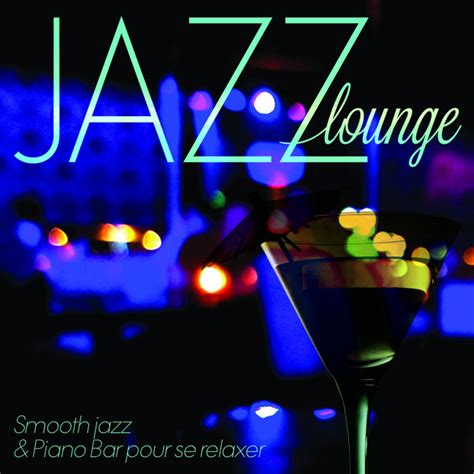 jazz lounge smooth jazz and piano bar pour se relaxer remastered