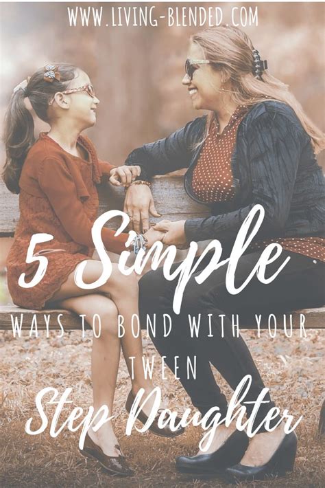 5 simple ways to bond with your tween step daughter step daughter
