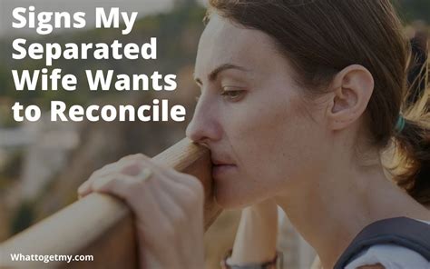 Signs My Separated Wife Wants To Reconcile What To Get My