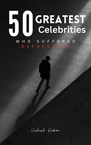 50 greatest celebrities who suffered depression by vishesh kakar