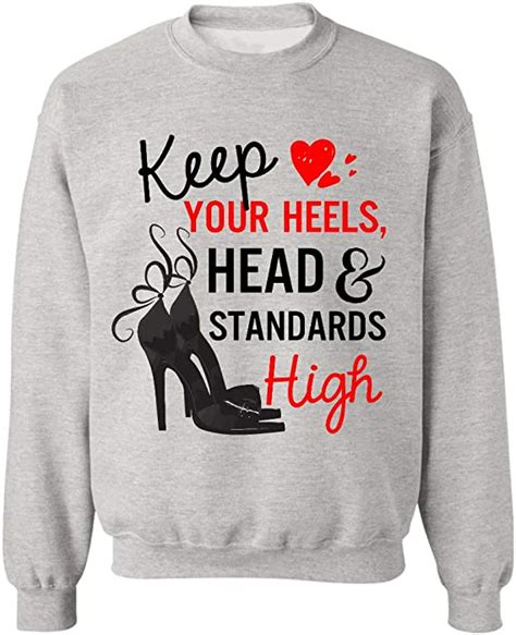 keep your heels head and standards high sweatshirt ts