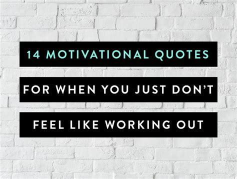 14 motivational quotes for when you just don t feel like working out