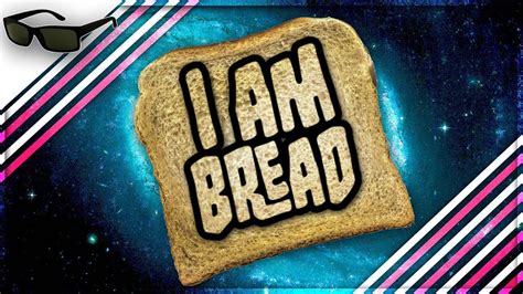 I Am Bread Complete Funny Moments I Am Bread Gameplay Youtube