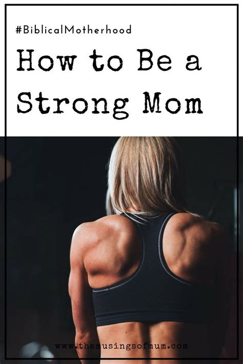 How To Be A Strong Mom Purposeful Motherhood Strong Mom Motherhood