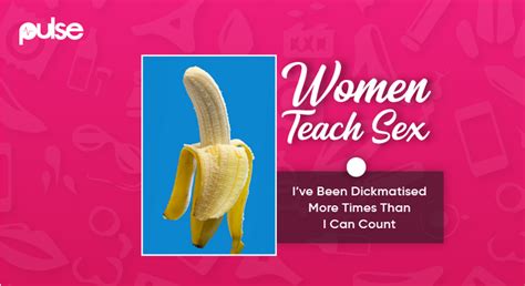 Women Teach Sex Ive Been Dickmatised More Times Than I Can Count