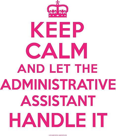 ‘keep Calm And Let Administrative Assistant Handle It’ T