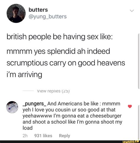 British People Be Having Sex Like Mmmm Yes Splendid Ah Indeed