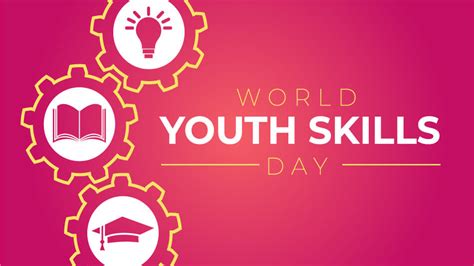 world youth skills day july   happy days