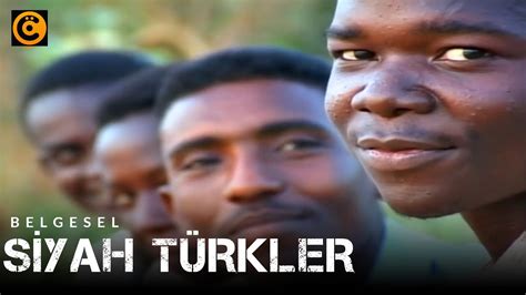siyah tuerkler belgeseli youtube