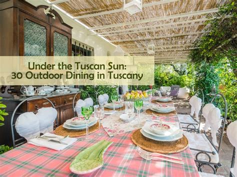 under the tuscan sun 30 outdoor dining in tuscany